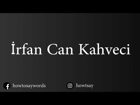 How To Pronounce irfan Can Kahveci