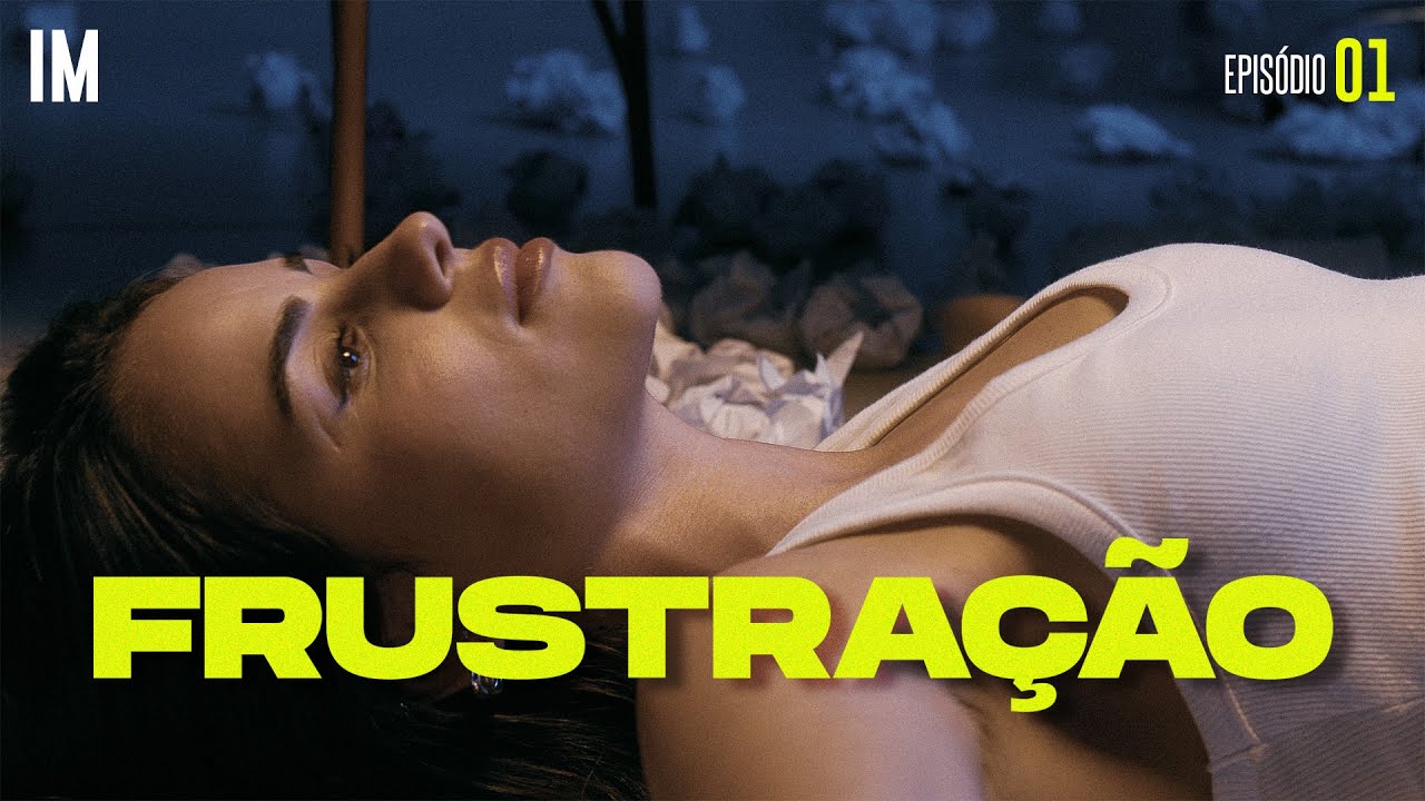 Aprendi a usar a frustração a meu favor  | Episódio 01 - FRUSTRAÇÃO