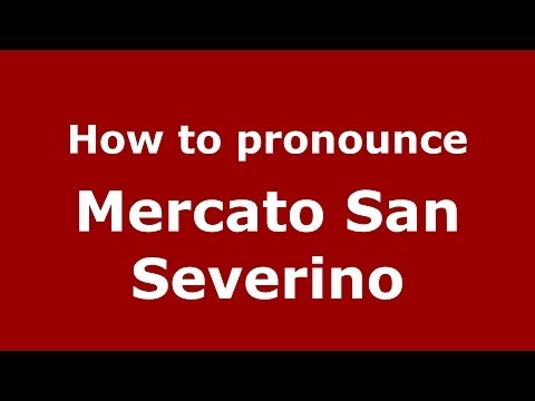 How to pronounce Mercato San Severino (Italian/Italy) - PronounceNames.com