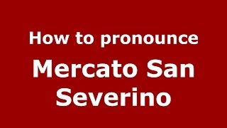 How to pronounce Mercato San Severino