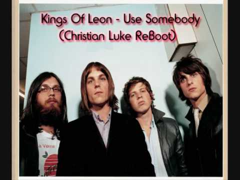 Kings Of Leon - Use Somebody (Christian Luke ReBoot) HQ