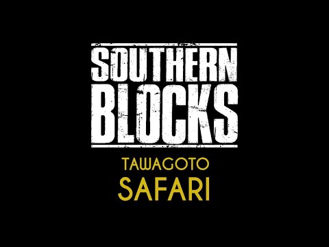 TAWAGOTO - SAFARI // Southern Blocks