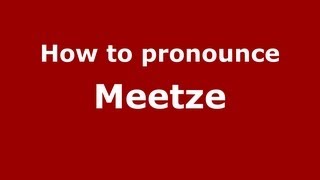 How to pronounce Meetze