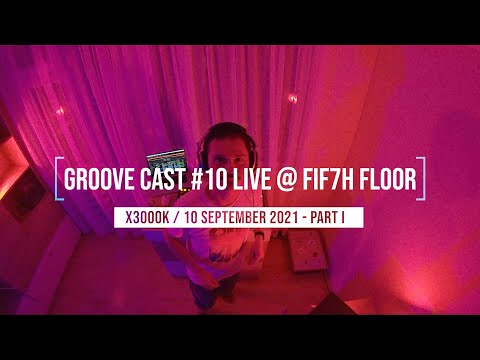 X3000K Live @ Groove Cast #10, FIF7H FLOOR, September 2021 - Part I [Techno]