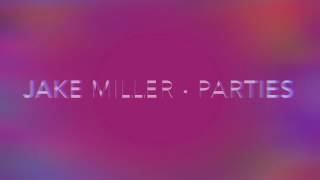 Jake Miller - Parties Official Lyrics