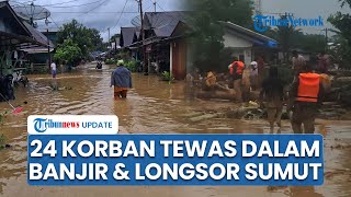 UPDATE Banjir & Longsor Sumut: 24 Korban Tewas hingga Dua Prajurit TNI Sempat Terseret Arus