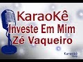 KARAOKÊ - INVESTE EM MIM (Zé Vaqueiro) Pisadinha KARAOKÊ - INVESTE EM MIM (Zé Vaqueiro) Pisadinha