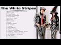 The White Stripes Best Songs The White Stripes Greatest Hits The White Stripes Full Album