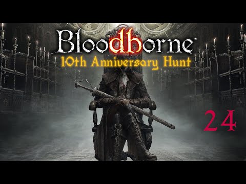 Bloodborne 10th anniv. Hunt Pt 24 - Lower Pthumeru Layer  4