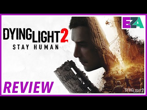 Dying Light 2 Stay Human - Easy Allies Review