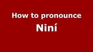 How to pronounce Niní