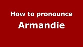 How to pronounce Armandie