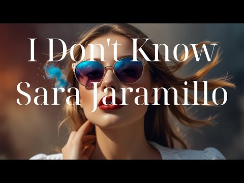 I Don't Know _ Sara Jaramillo | Limited time | Lyrics - Firewood