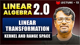 Linear Transformation Kernel and Range Space | Linear Algebra | Concept & Examples By GP Sir