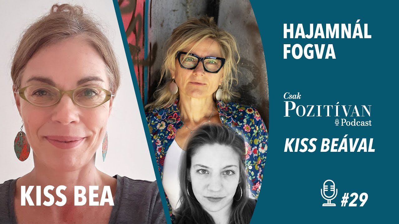 Csak POZITÍVAN Podcast Kiss Beával: Hajamnál fogva #29 – Pattan a feszültség
