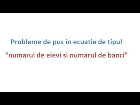 Probleme de pus in ecuatie - "Cati elevi si cate banci?"