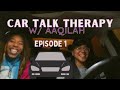 CAR TALK THERAPY W AAQILAH EPISODE 1