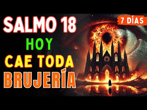 SALMO 18: Rompe MALDICIONES y Cae Toda BRUJERÍA HOY