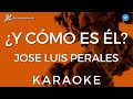 Jose Luis Perales - ¿Y como es el? (KARAOKE) [Instrumental con coros]