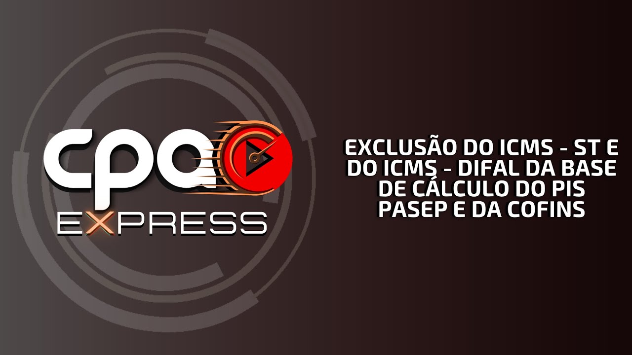 Exclusão do ICMS - ST e do ICMS - Difal da base de cálculo do PIS Pasep e da Cofins