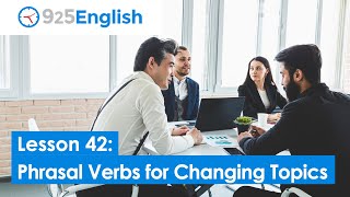  - English Phrasal Verbs for Changing the Topic | 925 English - Lesson 42 by Business English Pod