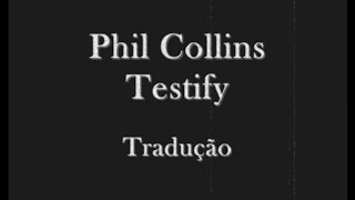 Phil Collins - Testify Tradução