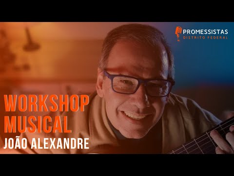 WORKSHOP MUSICAL COM O MÚSICO JOÃO ALEXANDRE I CANTANDO HISTÓRIAS I LOUVOR E ADORAÇÃO #Promessa