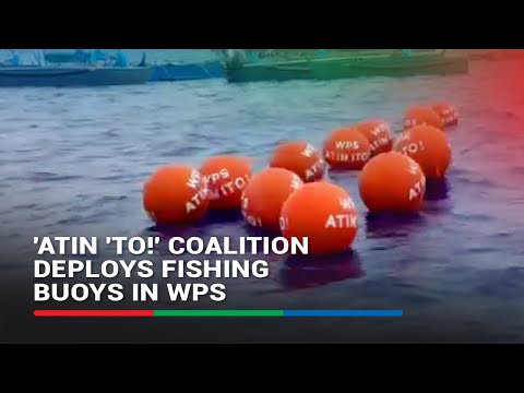 WATCH: 'Atin 'To!' coalition deploys fishing buoys in WPS