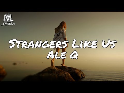 Ale Q – Strangers Like Us (Lyrics)