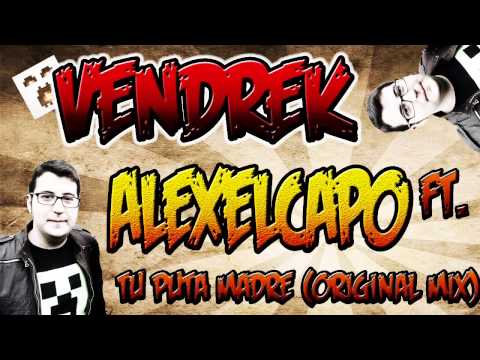 Vendrek ft. Alexelcapo - Tu puta madre (Original Mix)