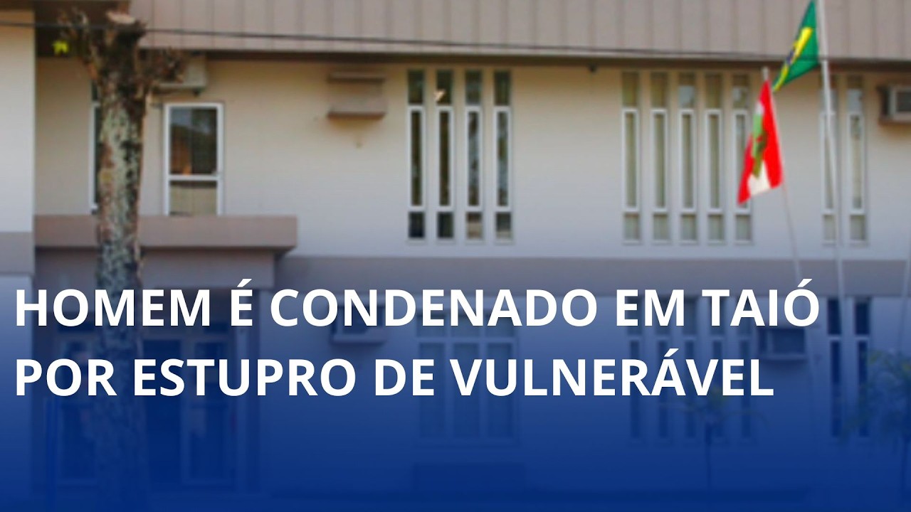 Homem é condenado a 27 anos de prisão, em Taió, pelo crime de estupro de vulnerável