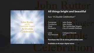 All things bright and beautiful - John Rutter, The Cambridge Singers, City of London Sinfonia