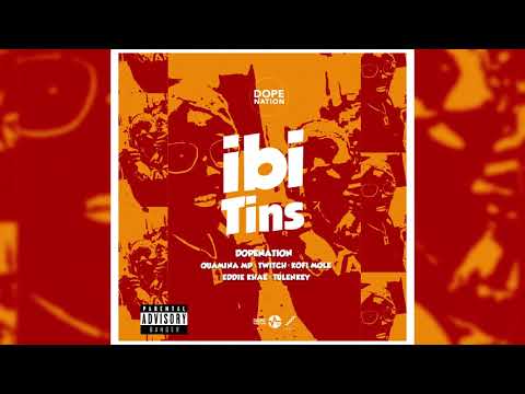 DopeNation - Ibi Tins ft. Quamina MP, Twitch, Kofi Mole, Eddie Khae & Tulenkey