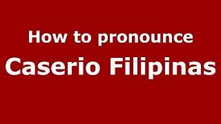 How to pronounce Caserio Filipinas