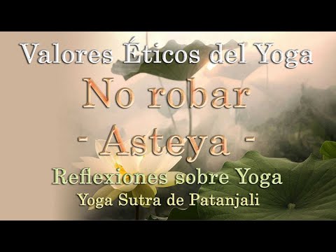 ¿Qué es Asteya? No robar. Ética del Yoga 3. Yama - Ashtanga Yoga