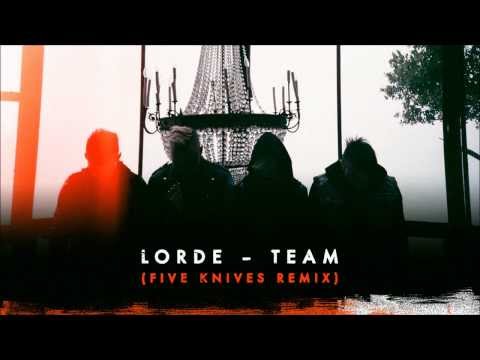 Lorde - Team (Five Knives Remix)