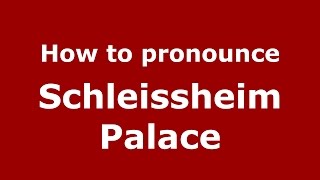 How to pronounce Schleissheim Palace