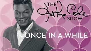 Nat King Cole - &quot;Once In A While&quot;