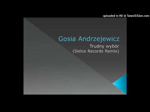 Gosia Andrzejewicz - Trudny wybór (Sielce Records Remix)