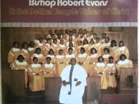 Bishop Robert Evans, Jr. & The Beth-El Temple Voices of Christ, 