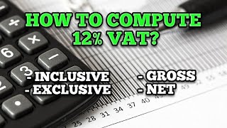 Learn how to compute 12% VAT in 3 minutes. Gross, Net, Inclusive, Exclusive.