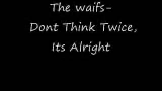 The waifs- Don&#39;t think twice, it&#39;s alright2.wmv