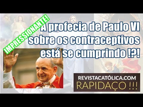 A profecia de Paulo VI  sobre os contraceptivos está se cumprindo !?!