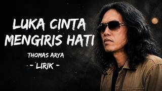 Download lagu Thomas Arya - Luka Cinta Mengiris Hati - LIRIK mp3