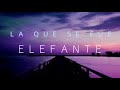 LA QUE SE FUE - ELEFANTE - LETRA
