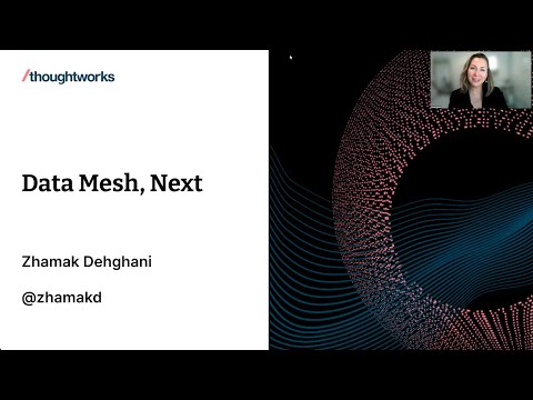 Data Mesh, Next – Zhamak Dehgani, Thoughtworks