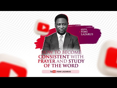 HOW TO BECOME CONSISTENT WITH PRAYER AND STUDY OF THE WORD