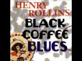 Henry Rollins -=- Black Coffee Blues -=- "Monster"