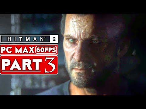 HITMAN 2 Gameplay Walkthrough Part 3 [1080p HD 60FPS PC MAX SETTINGS] - No Commentary