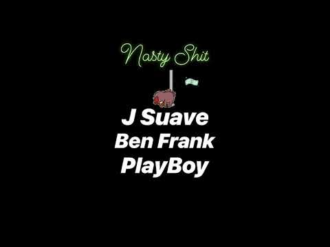 Nasty Shit -Suave PA x Ben Frank x PlayBoy